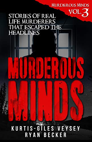 Book Cover Murderous Minds Volume 3: Stories of Real Life Murderers That Escaped the Headlines