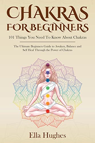 Book Cover Chakras for Beginners: 101 Things You Need To Know About Chakras. The Ultimate Beginners Guide to Awaken, Balance and Self Heal Through the Power of Chakras
