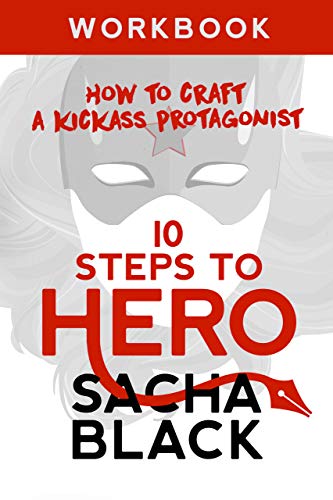 Book Cover 10 Steps To Hero: How To Craft A Kickass Protagonist: Workbook (Better Writers Series)