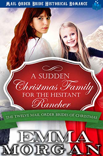 Book Cover A Sudden Christmas Family for the Hesitant Rancher (The Twelve Mail Order Brides of Christmas Book 10)