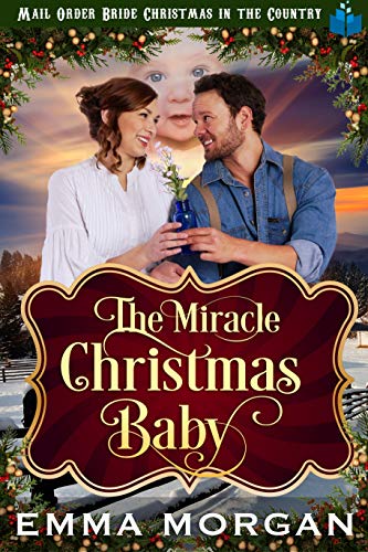 Book Cover The Miracle Christmas Baby (Mail Order Bride Christmas in the Country Book 7)