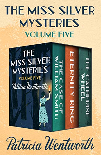 Book Cover The Miss Silver Mysteries Volume Five: The Case of William Smith, Eternity Ring, and The Catherine Wheel