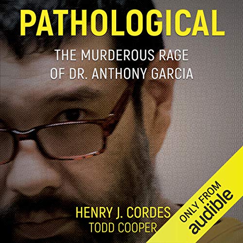 Book Cover Pathological: The Murderous Rage of Dr. Anthony Garcia