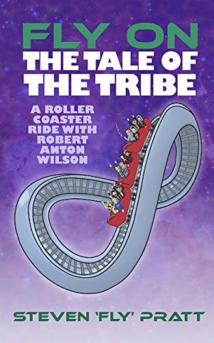 Book Cover Fly On The Tale Of The Tribe: A Rollercoaster Ride With Robert Anton Wilson