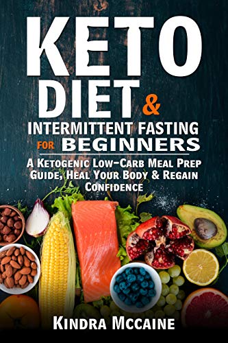 Book Cover Keto Diet & Intermittent Fasting For Beginners: A Ketogenic Low-Carb Meal Prep Guide, Heal Your Body & Regain Confidence