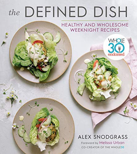 Book Cover The Defined Dish: Whole30 Endorsed, Healthy and Wholesome Weeknight Recipes (A Defined Dish Book)