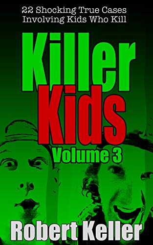 Book Cover Killer Kids Volume 3: 22 Shocking True Crime Cases of Kids Who Kill
