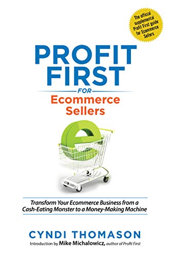 Book Cover Profit First for Ecommerce Sellers: Transform Your Ecommerce Business from a Cash-Eating Monster to a Money-Making Machine