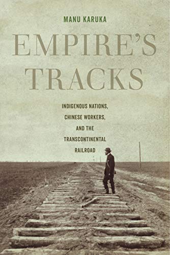Book Cover Empire's Tracks: Indigenous Nations, Chinese Workers, and the Transcontinental Railroad (American Crossroads Book 52)