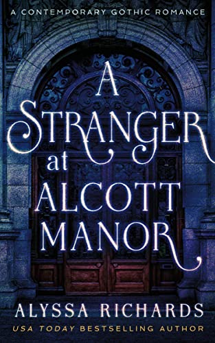Book Cover A Stranger in Alcott Manor: A Contemporary Gothic Romance Novel: (The Alcott Manor Trilogy, Book 3) (The Alcott Manor Series)