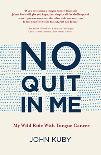 Book Cover No Quit in Me: My wild ride with tongue cancer (John Kuby's tongue cancer memoir)