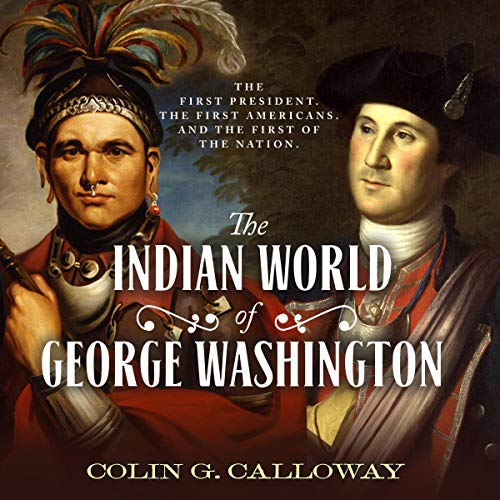 Book Cover The Indian World of George Washington: The First President, the First Americans, and the Birth of the Nation