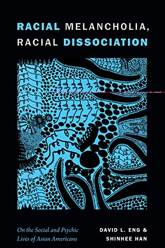 Book Cover Racial Melancholia, Racial Dissociation: On the Social and Psychic Lives of Asian Americans