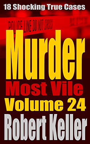 Book Cover Murder Most Vile Volume 24: 18 Shocking True Crime Murder Cases