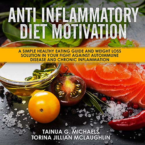 Book Cover Anti-Inflammatory Diet Motivation: A Simple Healthy Eating Guide and Weight Loss Solution in Your Fight Against Autoimmune Disease and Chronic Inflammation