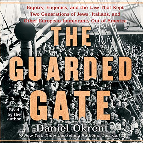 Book Cover The Guarded Gate: Bigotry, Eugenics and the Law That Kept Two Generations of Jews, Italians, and Other European Immigrants out of America