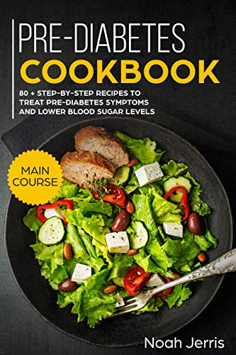 Book Cover Pre-Diabetes Cookbook: MAIN COURSE – 80 + Step-by-step recipes to treat pre-diabetes symptoms and lower blood sugar levels (Proven Insulin Resistance recipes)