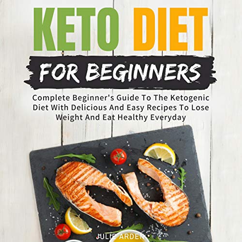 Book Cover Keto Diet for Beginners: Complete Beginner's Guide to the Ketogenic Diet with Delicious and Easy Recipes to Lose Weight and Eat Healthy Everyday
