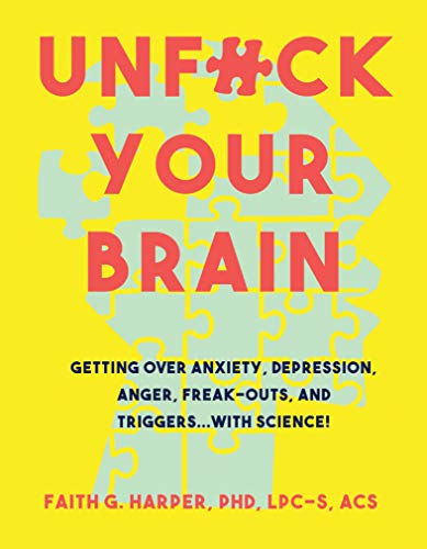 Book Cover Unfuck Your Brain: Using Science to Get Over Anxiety, Depression, Anger, Freak-outs, and Triggers