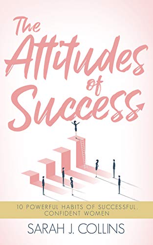 Book Cover The Attitudes of Success: 10 Powerful Habits of Successful, Confident Women