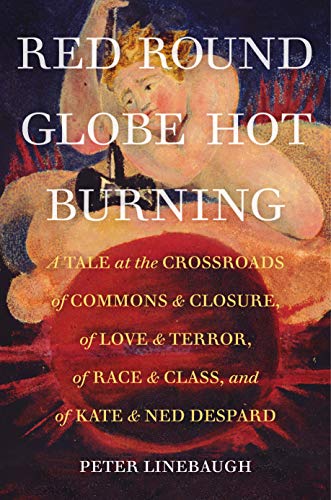 Book Cover Red Round Globe Hot Burning: A Tale at the Crossroads of Commons and Closure, of Love and Terror, of Race and Class, and of Kate and Ned Despard