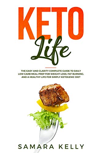 Book Cover Keto Life: The Easy and Clarity Complete Guide to Daily Low Carb Meal Prep for Weight Loss, Fat Burning, and a Healthy Life for Ketogenic Diet