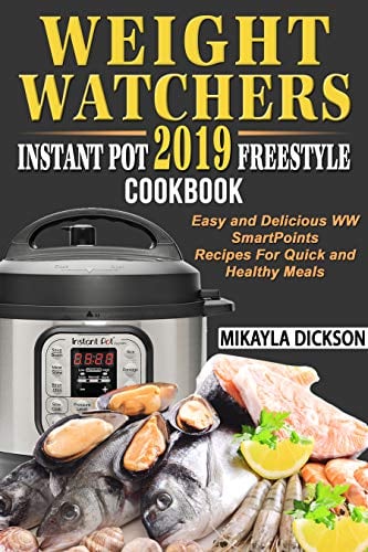 Book Cover Weight Watchers  Instant Pot 2019  Freestyle Cookbook: Easy and Delicious WW Smart Points Recipes For Quick and Healthy Meals
