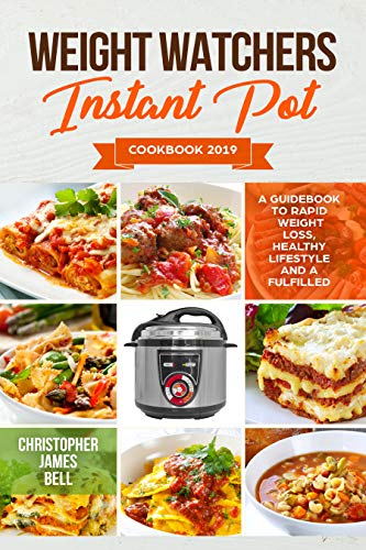 Book Cover WEIGHT WATCHERS INSTANT POT COOKBOOK 2019: A Guidebook to rapid weight loss, healthy lifestyle and a fulfilled life