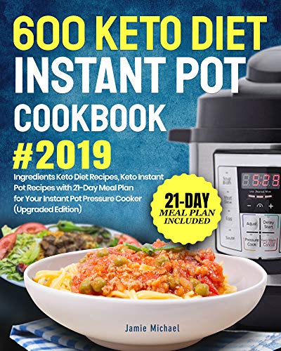 Book Cover 600 Keto Diet Instant Pot Cookbook #2019: 5 Ingredients Keto Diet Recipes, Keto Instant Pot Recipes with 21-Day Meal Plan for Your Instant Pot Pressure Cooker (Upgraded Edition)