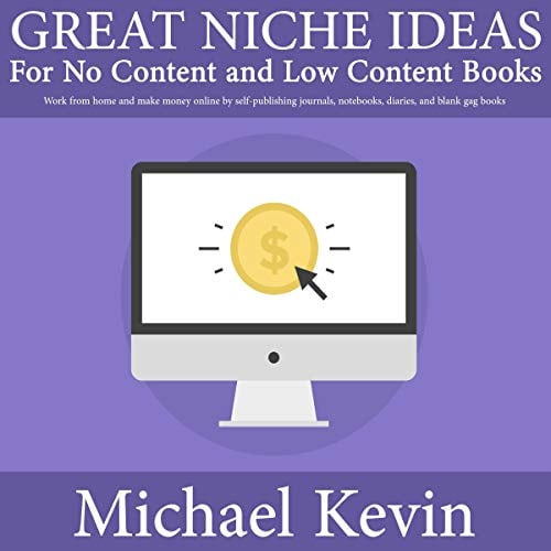 Book Cover Great Niche Ideas for No Content and Low Content Books: Work from Home and Make Money Online by Self-Publishing Journals, Notebooks, Diaries, and Blank Gag Books