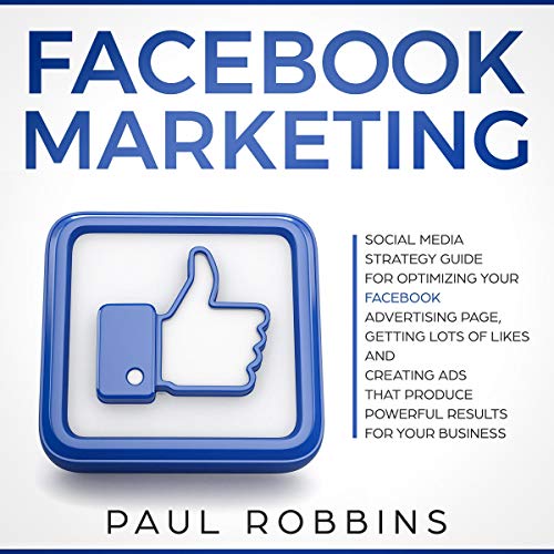 Book Cover Facebook Marketing: Social Media Strategy Guide for Optimizing Your Facebook Advertising Page, Getting Lots of Likes and Creating Ads That Produce Powerful Results for Your Business