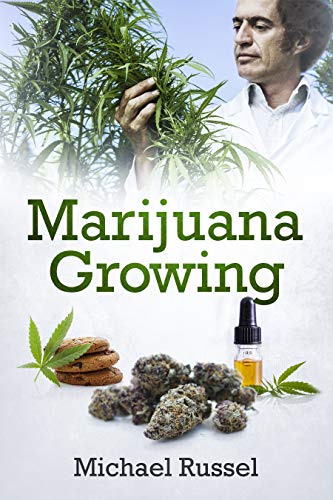 Book Cover Marijuana Growing: The Ultimate Marijuana Grower Handbook for Cultivation of Heavy Cannabis Harvest Production Including Extract Preparation and Mouthwatering Easy Edible Recipes