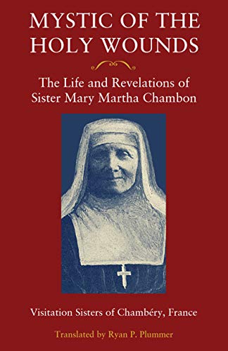 Book Cover Mystic of the Holy Wounds: The Life and Revelations of Sister Mary Martha Chambon