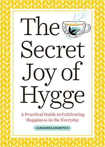 Book Cover The Secret Joy of Hygge: A Practical Guide to Cultivating Happiness in the Everyday