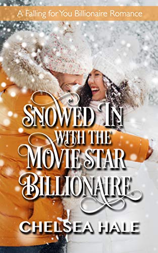 Book Cover Snowed In with the Movie Star Billionaire: Clean Contemporary Billionaire Romance (A Falling for You Clean Billionaire Romance Book 3)