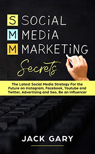 Book Cover Social Media Marketing Secrets: The Latest Social Media Strategy For the Future on Instagram, Facebook, Youtube and Twitter, Advertising and Seo, Be an ... Media Marketing, Personal Brand Book 4)