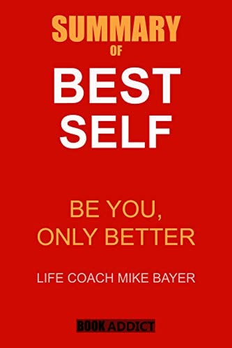Book Cover Summary of Best Self by Mike Bayer: Be You, Only Better