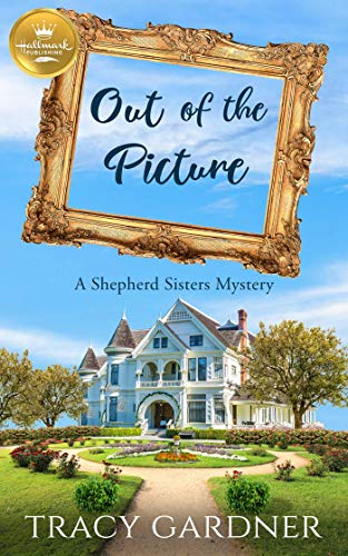 Book Cover Out of the Picture: A Shepherd Sisters Mystery from Hallmark Publishing (Hallmark Publishing's Cozy Mysteries Book 1)