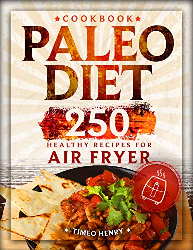 Book Cover Paleo Diet Cookbook: 250 Healthy Recipes for Air Fryer