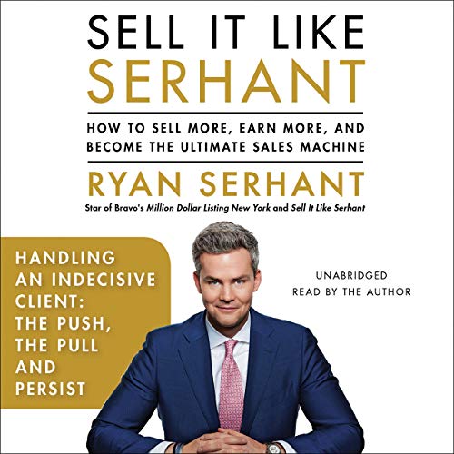Book Cover Handling an Indecisive Client: The Push, the Pull, and Persist: Sales Hooks from Sell It Like Serhant