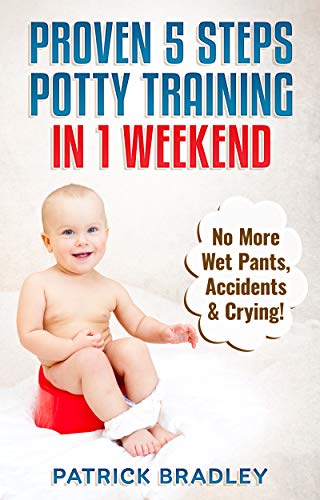 Book Cover Proven 5-Steps Potty Training In 1 Weekend: No More Wet Pants, Accidents & Crying!