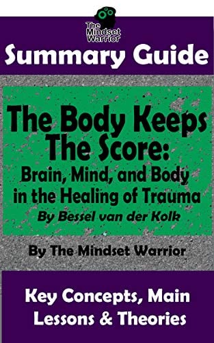 Book Cover SUMMARY: The Body Keeps The Score: Brain, Mind, and Body in the Healing of Trauma: By Bessel van der Kolk | The MW Summary Guide