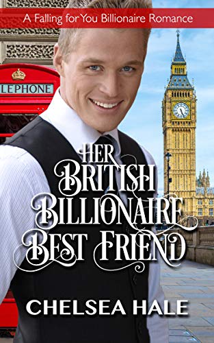 Book Cover Her British Billionaire Best Friend: A Standalone Sweet Contemporary Billionaire Romance (A Falling for You Clean Billionaire Romance Book 5)
