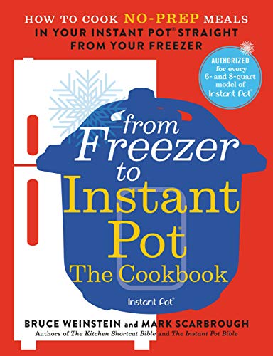 Book Cover From Freezer to Instant Pot: The Cookbook: How to Cook No-Prep Meals in Your Instant Pot Straight from Your Freezer (Instant Pot Bible Book 2)