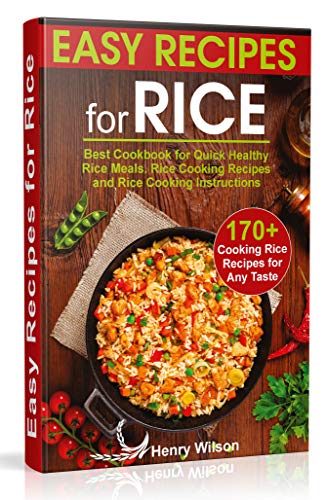 Book Cover Easy Recipes for Rice: Best Cookbook for Quick Healthy Rice Meals. Rice Cooking Recipes and Rice Cooking Instructions (170+ Cooking Rice Recipes for Any Taste)