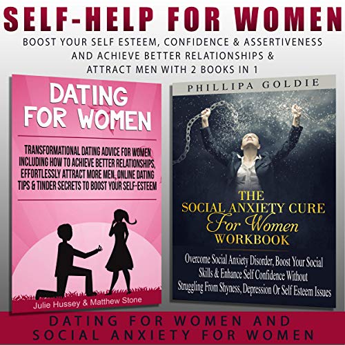 Book Cover Self Help for Women: Boost Your Self Esteem, Confidence & Assertiveness and Achieve Better Relationships & Attract Men with 2 Books in 1 - Dating for Women and Social Anxiety for Women