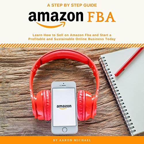 Book Cover Amazon FBA: Learn How to Sell on Amazon FBA and Start a Profitable and Sustainable Online Business Today