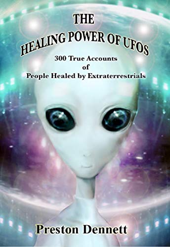 Book Cover The Healing Power of UFOs: 300 True Accounts of People Healed by Extraterrestrials