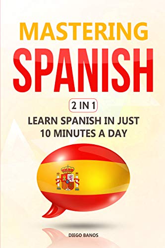 Book Cover Mastering Spanish 2 In 1: Learn Spanish In Just 10 Minutes A Day