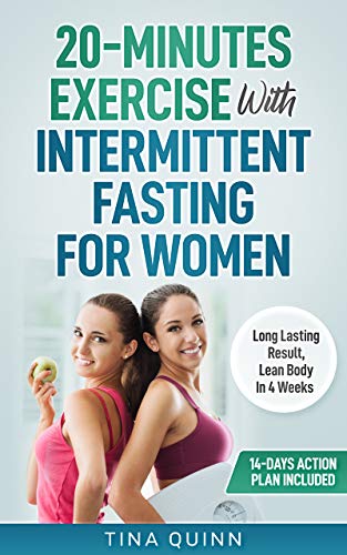 Book Cover 20-Minutes Exercise With Intermittent Fasting For Women: Long Lasting Result, Lean Body In 4 Weeks